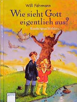 Wie sieht Gott eigentlich aus?. Kindergeschichten