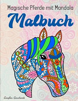 Magische Pferde mit Mandala - Malbuch - Großes Geschenk: Malbuch für Erwachsene 50 Einseitige Pferd Designs Pferde Malbuch Stressabbau | Achtsamkeit Fördern, Stress Abbauen Und Kreativität Entfalten