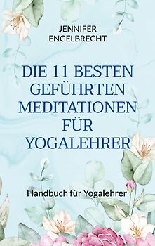DIE 11 BESTEN GEFÜHRTEN MEDITATIONEN FÜR YOGALEHRER