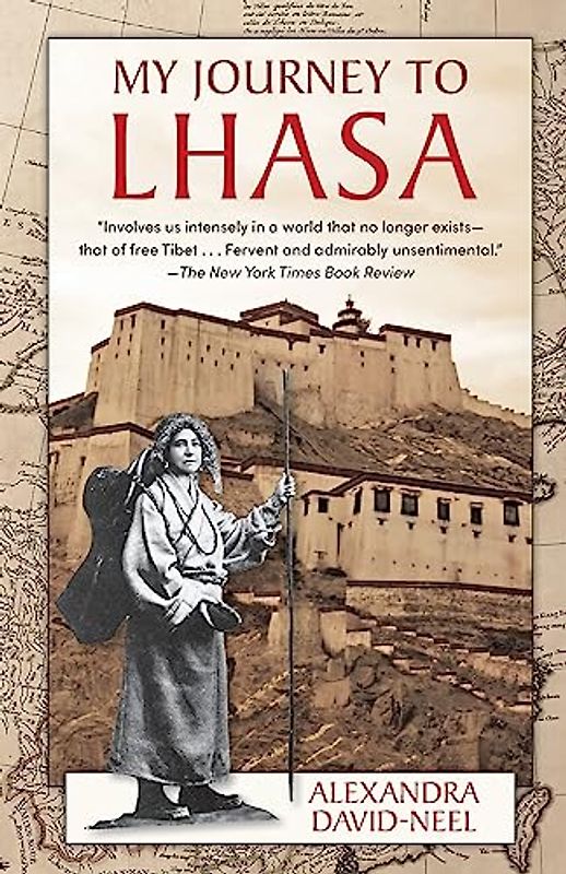 My Journey to Lhasa: The Personal Story of the Only White Woman Who Succeeded in Entering the Forbidden City