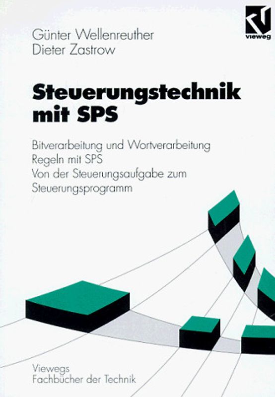 Steuerungstechnik mit SPS. Bitverarbeitung und Wortverarbeitung, Regeln mit SPS, von der Steuerungsaufgabe zum Steuerprogramm