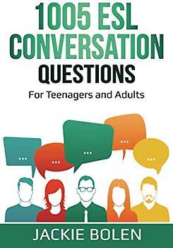 1005 ESL Conversation Questions: For Teenagers and Adults (ESL Conversation and Discussion Questions, Band 1)