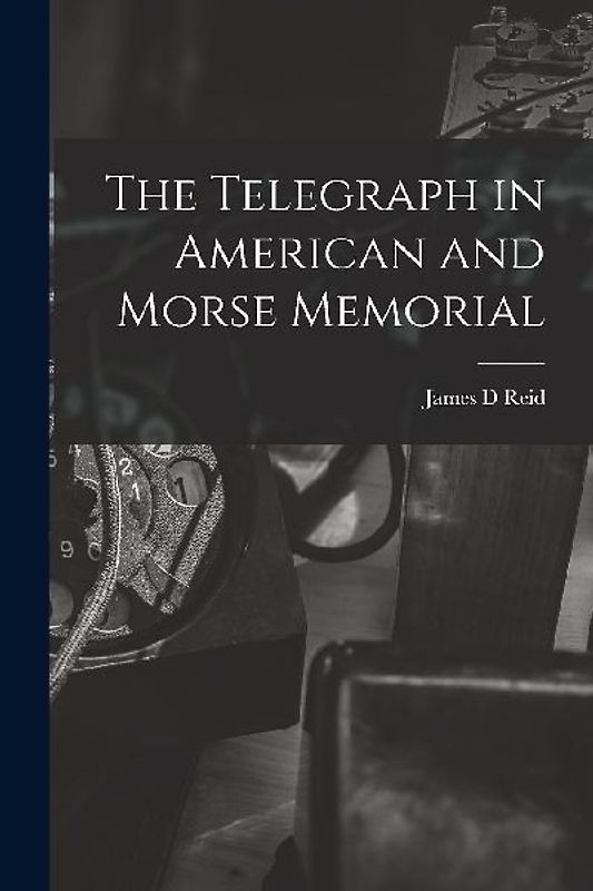 The Telegraph in American and Morse Memorial