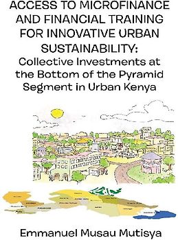 Access to Microfinance and Financial Training for Innovative Urban Sustainability.  Collective Investments at the Bottom of the Pyramid Segment in Urban Kenya