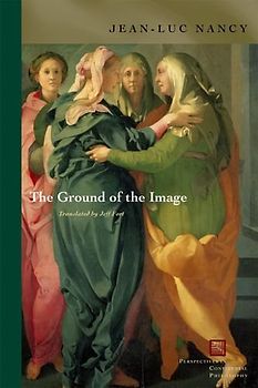 The Ground of the Image (Perspectives in Continental Philosophy) - Nancy, Jean-Luc