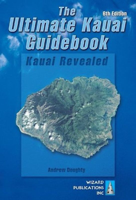 The Ultimate Kauai Guidebook: Kauai Revealed - Doughty, Andrew