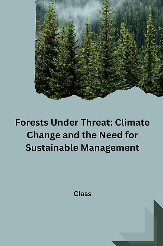 Forests Under Threat: Climate Change and the Need for Sustainable Management