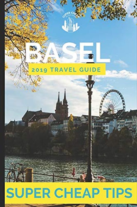 Super Cheap Basel: How to enjoy a $500 tip to Basel for less than $150