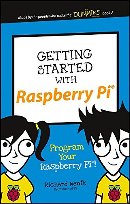 Getting Started With Raspberry Pi: Program Your Raspberry Pi! (Dummies Junior)