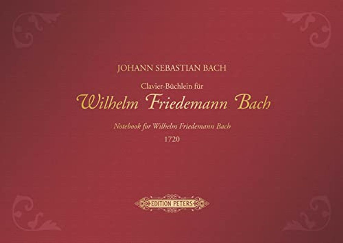 Clavier-Büchlein für Wilhelm Friedemann Bach 1720 -URTEXT- (in Leinen gebunden, mit Goldprägung / clothbound edition with gold embossing): Sammelband für Klavier (Edition Peters)