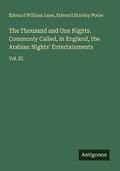 The Thousand and One Nights. Commonly Called, in England, the Arabian Nights' Entertainments