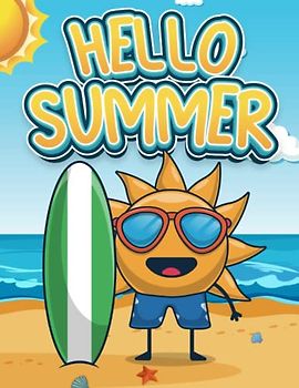 Hello Summer Colouring Book: Relaxing and Simple Colouring Pages with Adorable Characters Doing Exciting Summer Activities, Having Fun in the ... and Many More for Boys Girls Kids