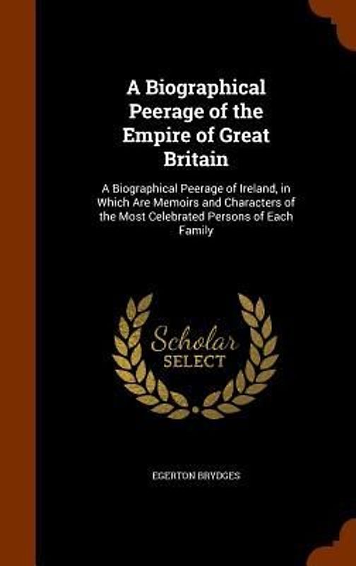 A Biographical Peerage of the Empire of Great Britain