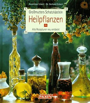 Heilpflanzen. Grossmutters Schatzkästlein. Alte Rezepturen neu entdeckt