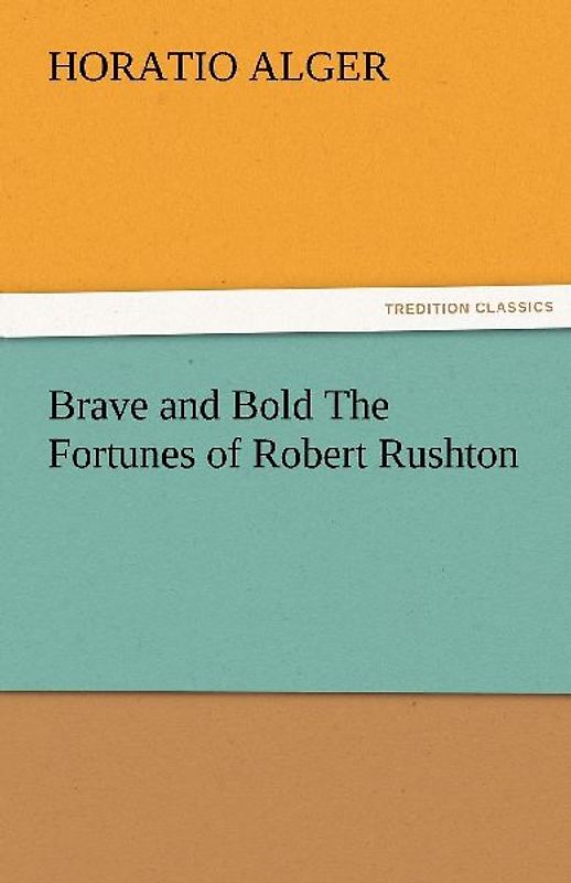 Brave and Bold The Fortunes of Robert Rushton