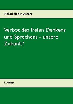 Verbot des freien Denkens und Sprechens - unsere Zukunft?