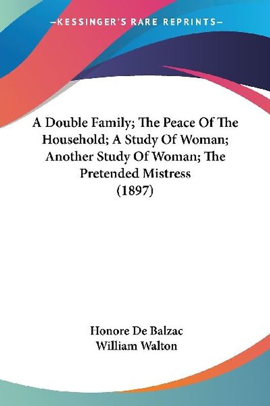 A Double Family; The Peace Of The Household; A Study Of Woman; Another Study Of Woman; The Pretended Mistress (1897)