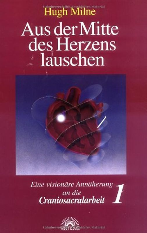 Aus der Mitte des Herzens lauschen. Eine visionäre Annäherung an die Craniosacralarbeit