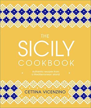 The Sicily Cookbook: Authentic Recipes from a Mediterranean Island