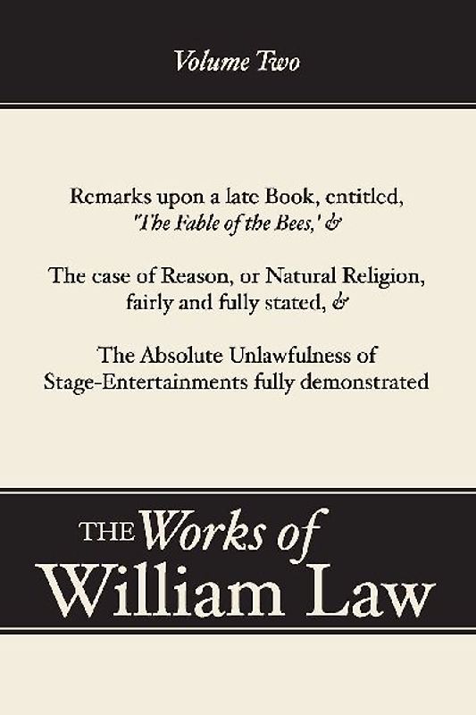Remarks upon 'The Fable of the Bees'; The Case of Reason; The Absolute Unlawfulness of the Stage-Entertainment, Volume 2