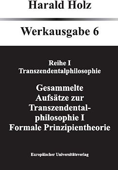 Bd. 6 Gesammelte Aufsätze zur Transzendentalphilosophie I; Formale Prinzipientheorie