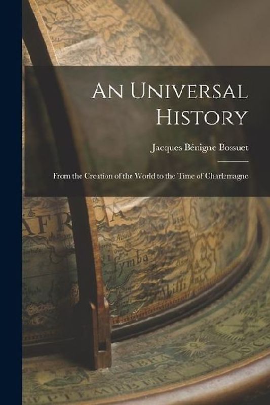 An Universal History: From the Creation of the World to the Time of Charlemagne