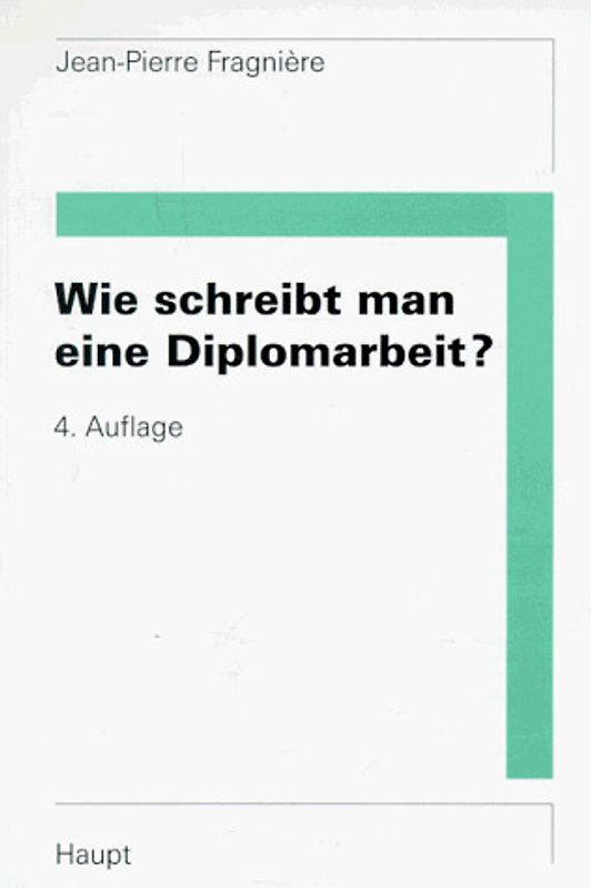 Wie schreibt man eine Diplomarbeit?. Planung, Niederschrift, Präsentation von Abschluss-, Diplom- und Doktorarbeiten, von Berichten und Vorträgen