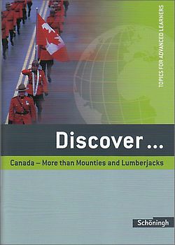 Discover ... / Discover. Topics for Advanced Learners / Canada - More than Mounties and Lumberjacks: Schülerheft
