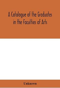 A Catalogue Of The Graduates In The Faculties Of Arts, Divinity, And Law, Of The University Of Edinburgh, Since Its Foundation