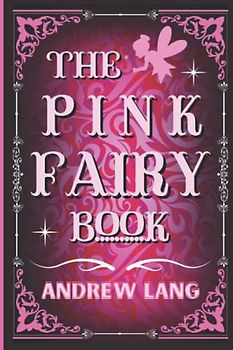 The Pink Fairy Book: By Andrew Lang Original Classic with Illustrated, Annotated by Trust Book