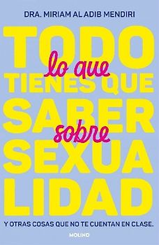 Todo Lo Que Tienes Que Saber Sobre Sexualidad / Everything You Need to Know about Sexuality and Other Things They Don't Teach You at School