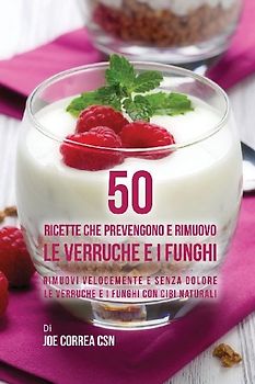 50 Ricette che prevengono e rimuovo le verruche e i funghi
