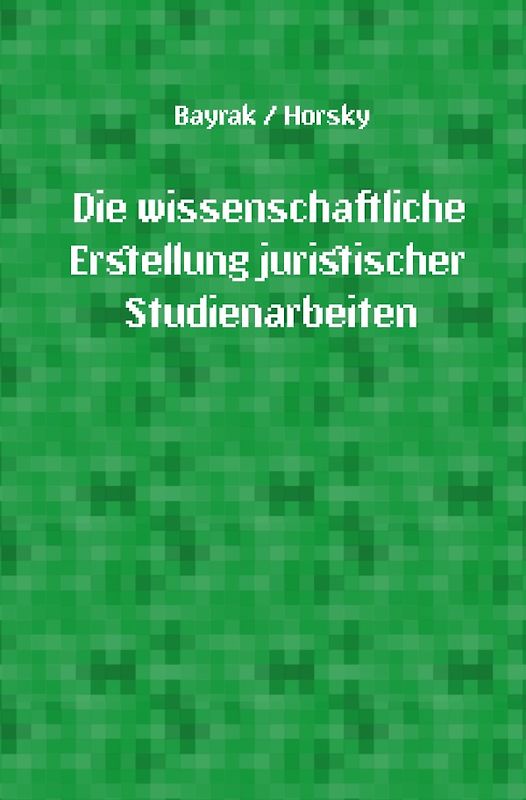 Die wissenschaftliche Erstellung juristischer Studienarbeiten