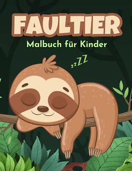 Faultier Malbuch für Kinder: Einfache und Lustige Faultiere Malvorlagen für Kinder, Jungen und Mädchen im Alter von 2-8 Jahren. (Perfekte Geschenkidee für Kinder!)