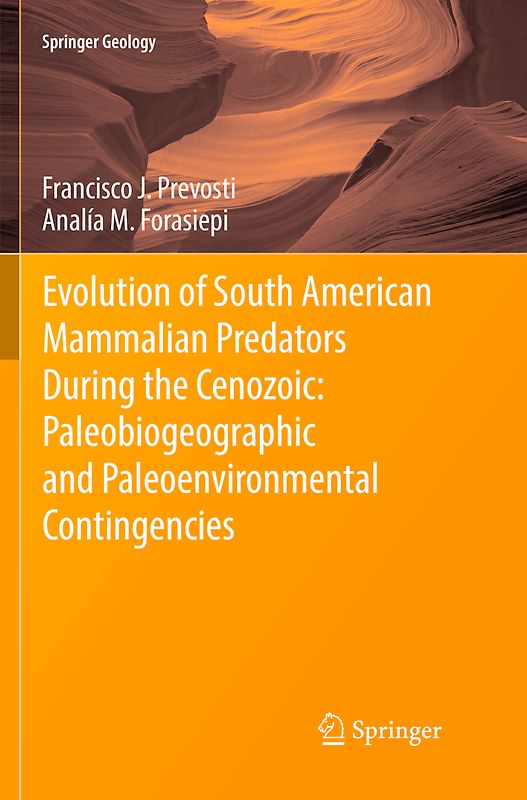 Evolution of South American Mammalian Predators During the Cenozoic: Paleobiogeographic and Paleoenvironmental Contingencies