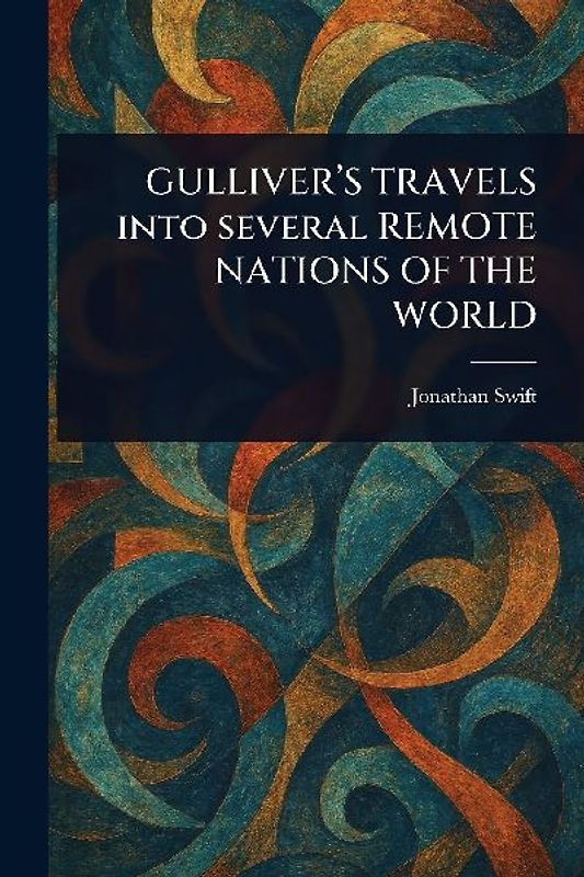 GULLIVER'S TRAVELS Into Several REMOTE NATIONS OF THE WORLD