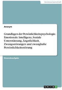 Grundlagen der Persönlichkeitspsychologie. Emotionale Intelligenz, Soziale Unterstützung, Ängstlichkeit, Zwangsstörungen und zwanghafte Persönlichkeitsstörung