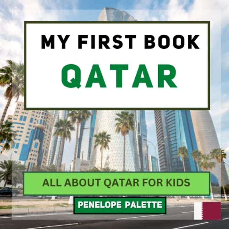 My First Book - Qatar: All About Qatar For Kids (My First Book - World Edition, Band 132)