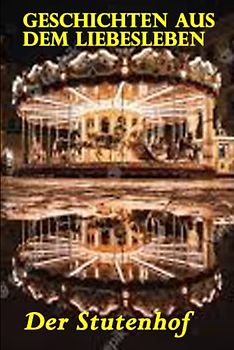 Der Stutenhof (Geschichten aus dem Liebesleben, Band 2)