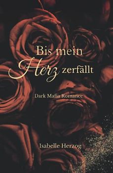 Bis mein Herz zerfällt: Dark Mafia Romance (Herz-Reihe (Dark Mafia Romance), Band 1)