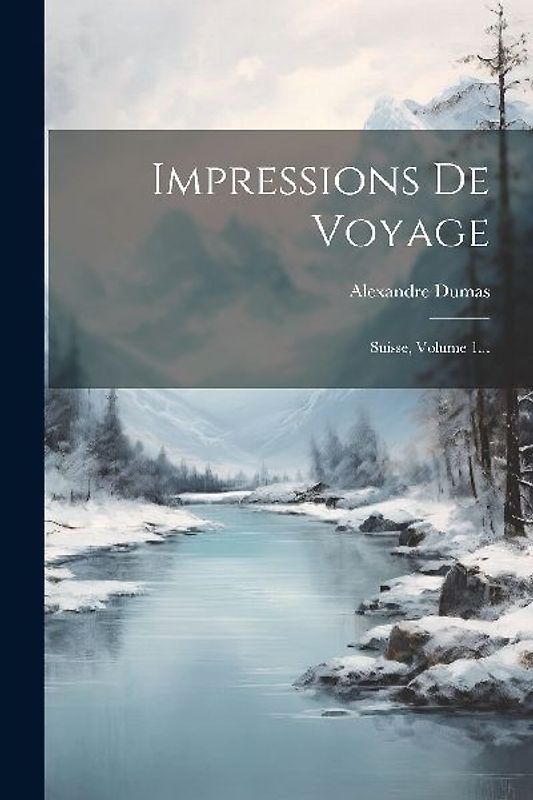 Impressions De Voyage: Suisse, Volume 1...