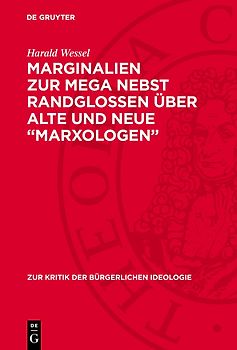 Marginalien zur MEGA nebst Randglossen über alte und neue „Marxologen“