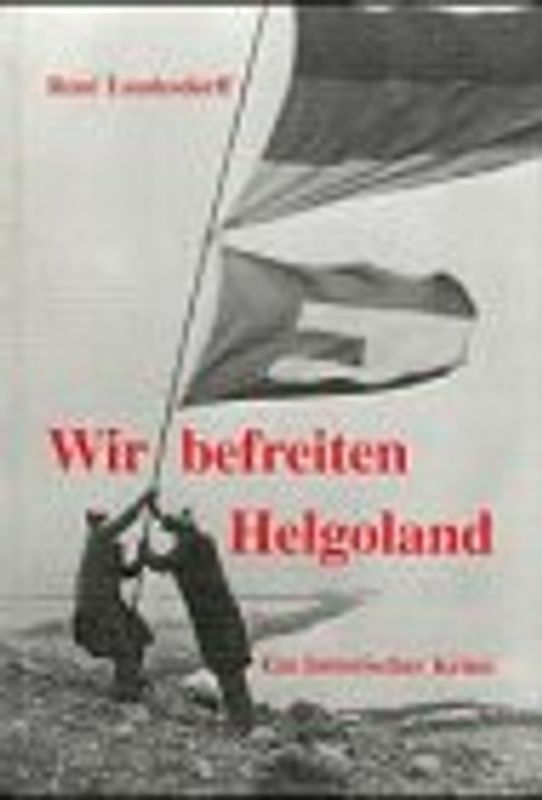 Wir befreiten Helgoland. Ein historischer Krimi