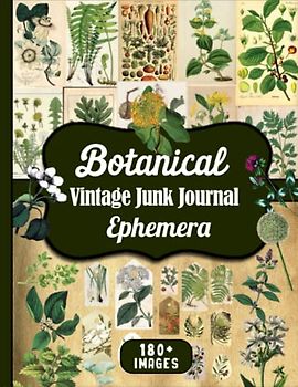 Botanical Vintage Junk Journal Ephemera: Over 180 Piece Collection Of Antique Trees, Herbs, Shrubs, Ferns & All Kinds Of Plants For Cut And Collage