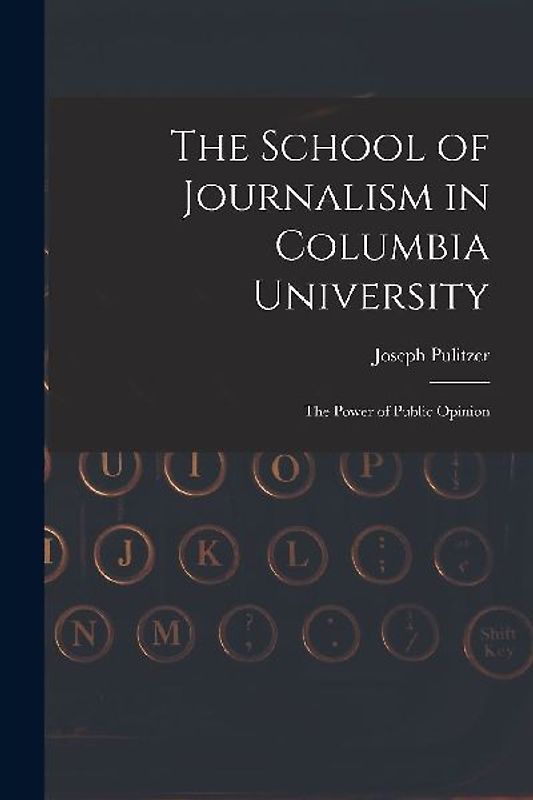 The School of Journalism in Columbia University: The Power of Public Opinion