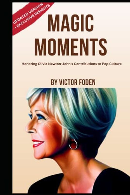 Magic Moments: Honoring Olivia Newton-John's Contributions to Pop Culture: A Journey Through the Life and Legacy of the Iconic Singer, Actress, and Philanthropist