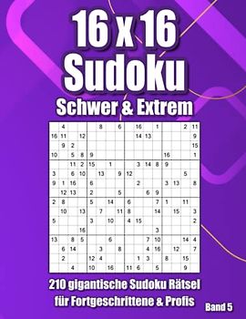 16 x 16 Sudoku im Großdruck: 210 sehr schwere Rätsel für Erfahrene