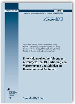 Entwicklung eines Verfahrens zur zeitaufgelösten 3D-Kartierung von Verformungen und Schäden an Bauwerken und Bauteilen. Abschlussbericht.