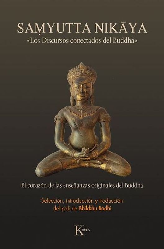 Samyutta Nikaya: Los Discursos Conectados del Buddha / Noble Truths, Noble Path: The Heart Essence of the Buddha's Original Teachings