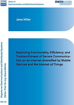 Improving Functionality, Efficiency, and Trustworthiness of Secure Communication on an Internet diversified by Mobile Devices and the Internet of Things